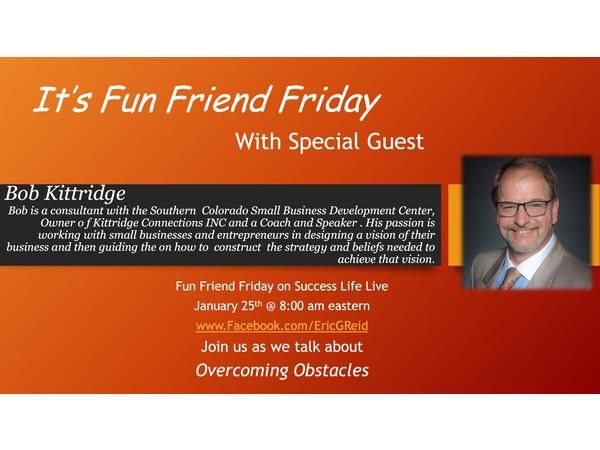 Fun Friend Friday edition with guest Bob Kittridge