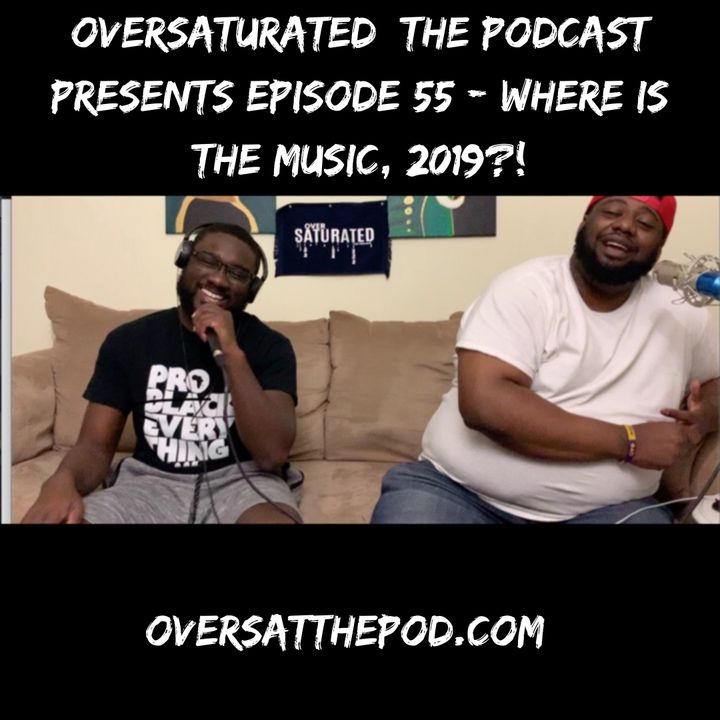 OverSaturated: The Podcast Episode 55 - Where Is All The Music, 2019?!
