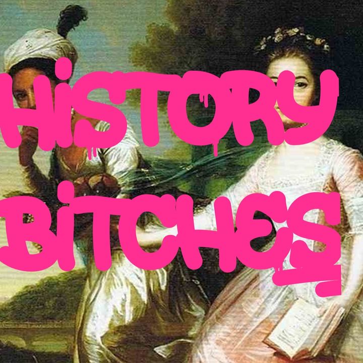History, Bitches!