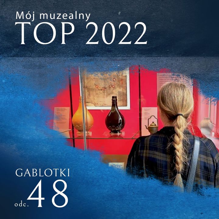 48. Mój muzealny TOP 2022