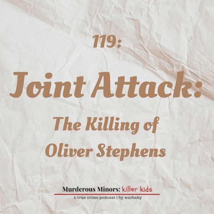 119: Joint Attack: The Killing of Oliver Stephens