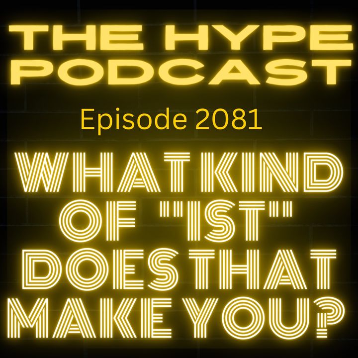 Episode 2081 What kind of ist does that make you?