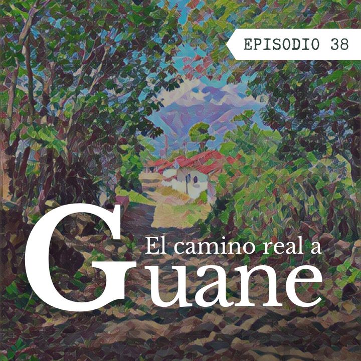 Ep. 38 Camino Real a Guane