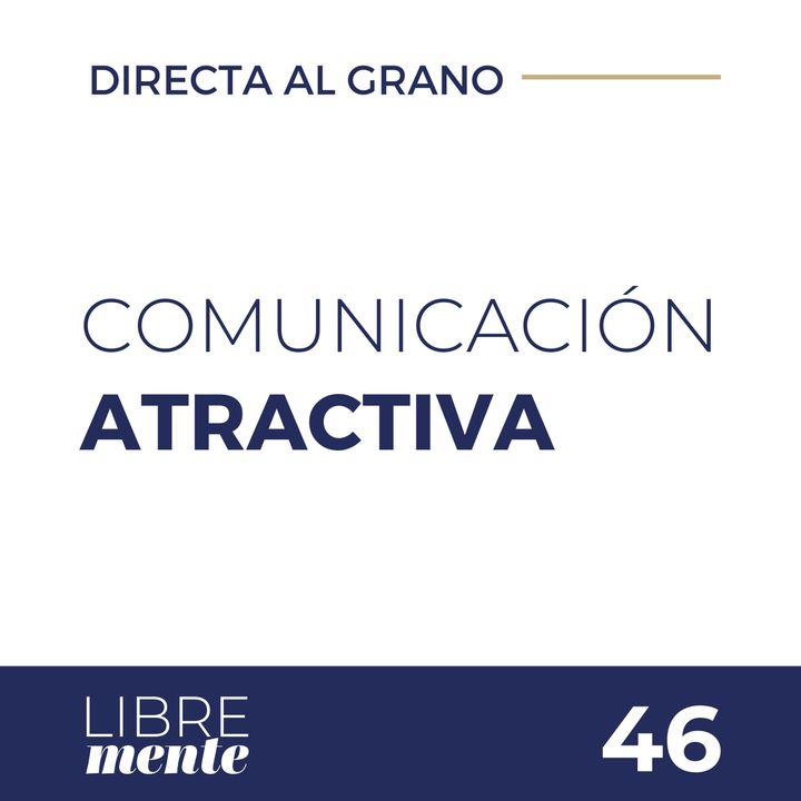 Comunicación Atractiva: Cómo conseguirla | Directa al Grano
