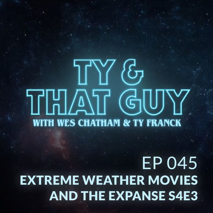 Ep. 045 - Extreme Weather Movies & The Expanse S4E3