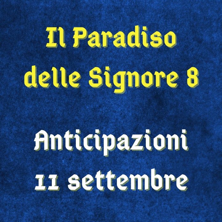 Il Paradiso delle Signore 8, spoiler 11 settembre 2023: Gian Lorenzo è il nuovo stilista