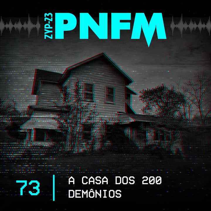 PNFM - EP073 - A Casa dos 200 Demônios