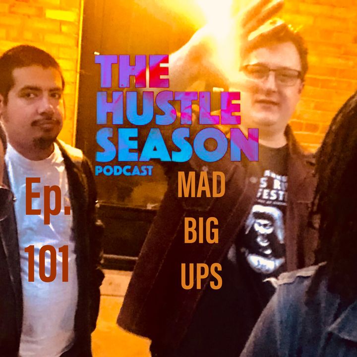 The Hustle Season: Ep. 101 Mad Big Ups