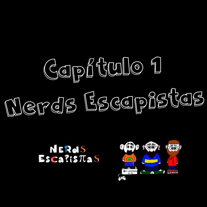 Capítulo 1 - Nerds Escapistas