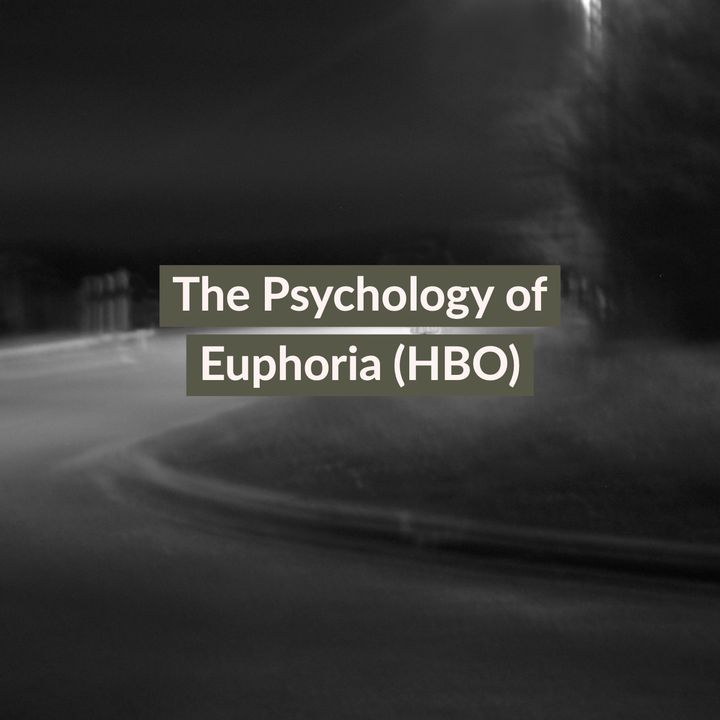 The Psychology of Euphoria (HBO)