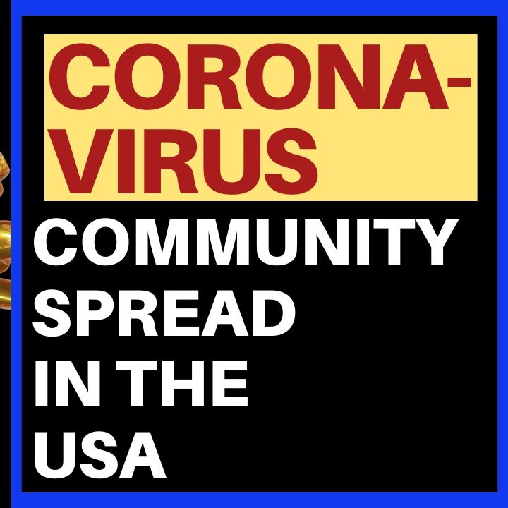 CORONAVIRUS UPDATE - COMMUNITY SPREAD NOW IN USA