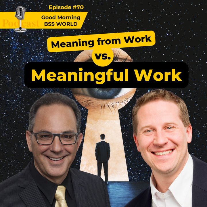 #70 Meaning from Work vs. Meaningful Work