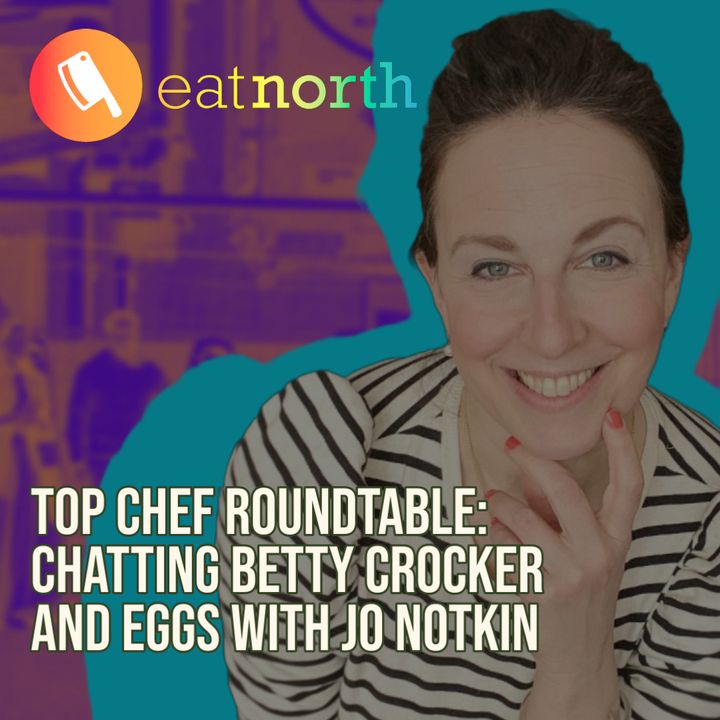 Top Chef Roundtable: Talking Betty Crocker and quality eggs with Jo Notkin
