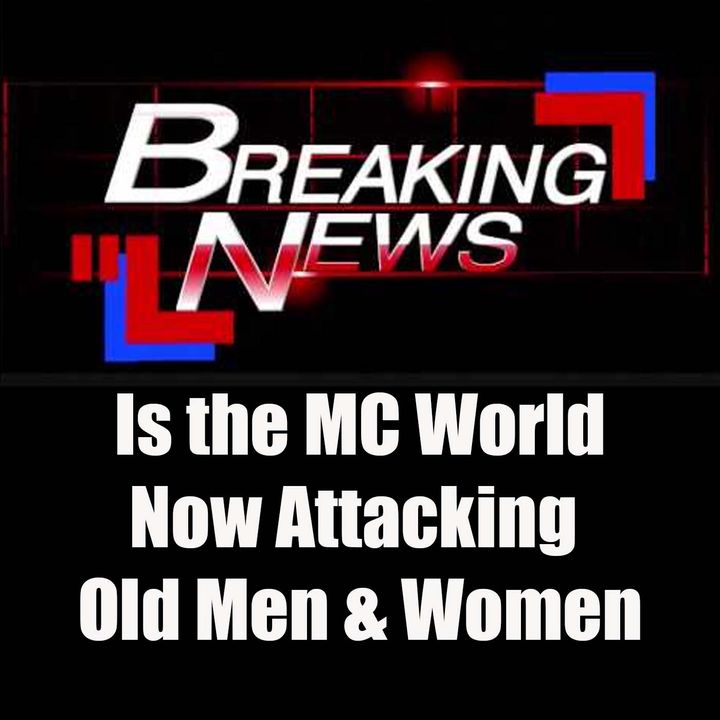 Are MCs Now Attacking Old Men and Women