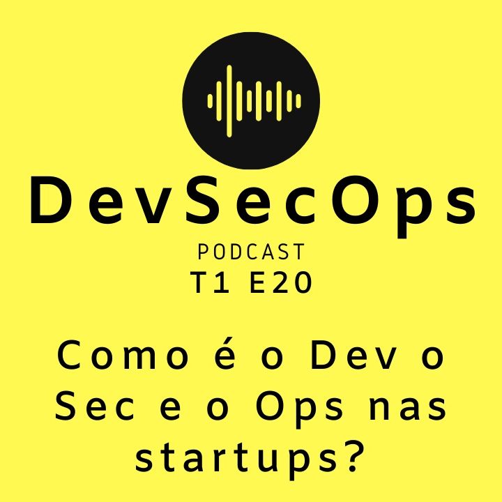 #20 - Como é o Dev o Sec e o Ops nas startups?