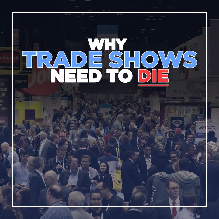 164. Why Trade Shows Need to Die
