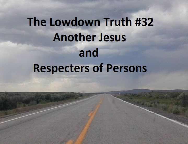 The Lowdown Truth #32: Another Jesus and Respecters of Persons