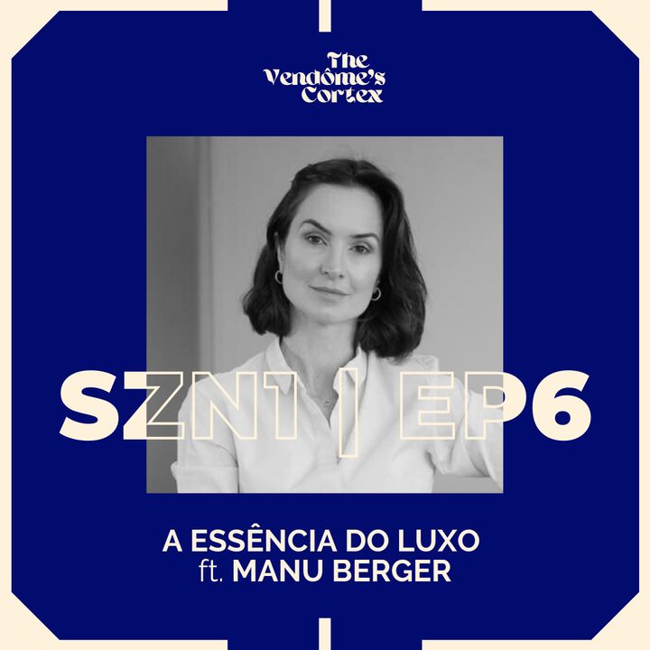 SZN1 EP6 - A ESSÊNCIA DO LUXO ft. MANU BERGER