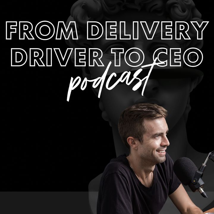 From Delivery Driver To CEO Podcast