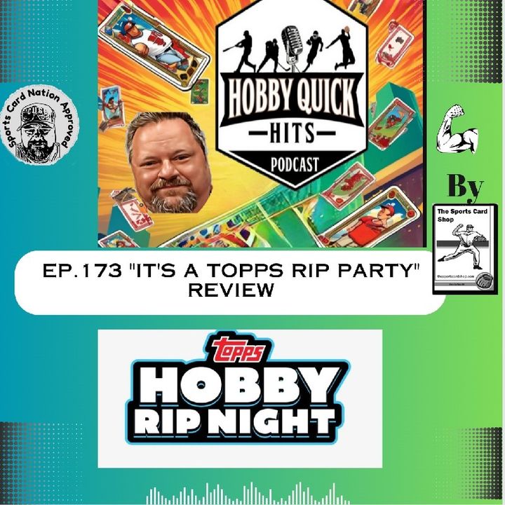 Hobby Quick Hits Ep.173 "Topps Rip Party" Review