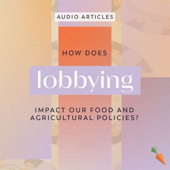 How Does Lobbying Impact Our Food and Agricultural Policies? | FoodUnfolded AudioArticle