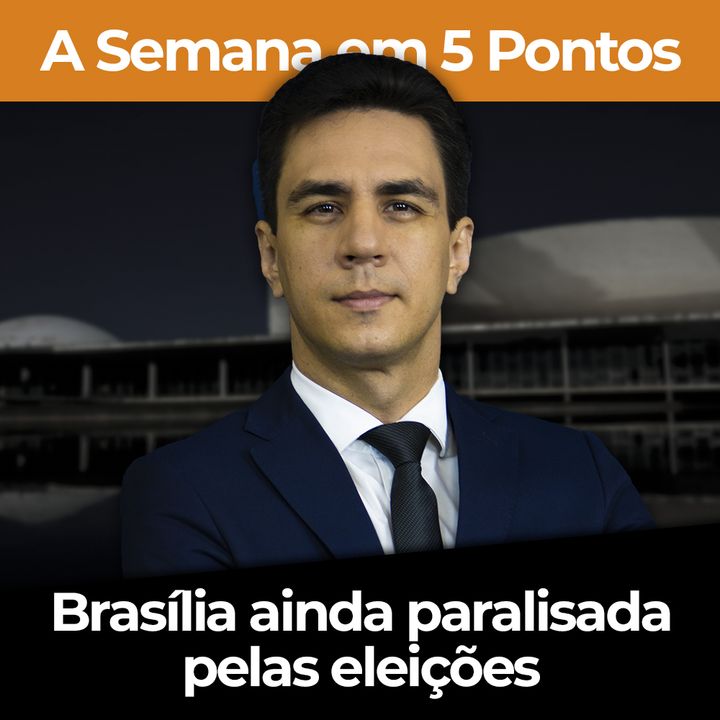 Brasília ainda paralisada pelas eleições | A Semana em 5 Pontos com Diego Amorim