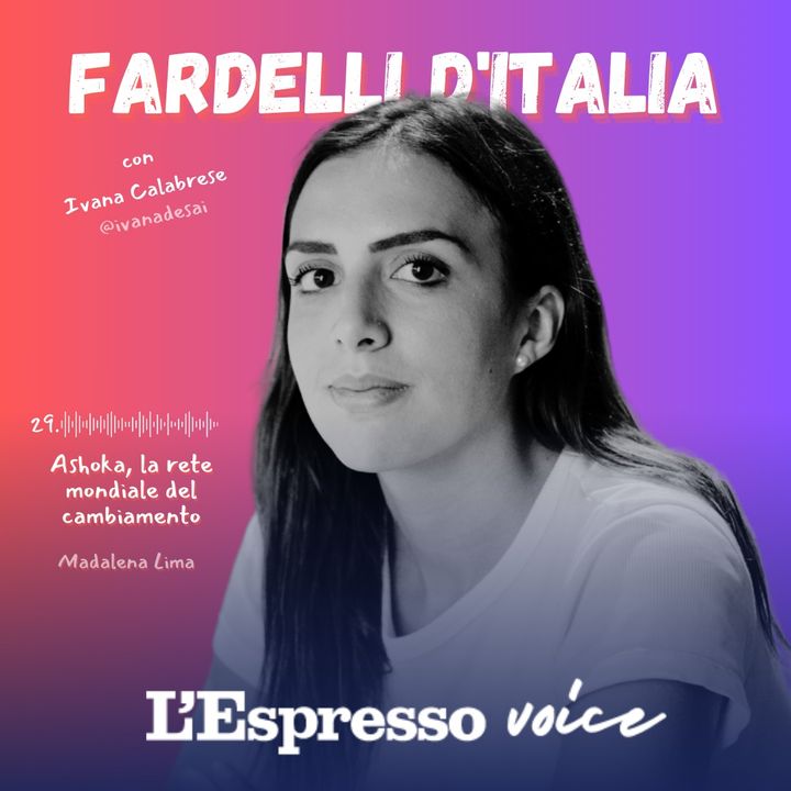 29 - FARDELLI D'ITALIA - ASHOKA LA RETE MONDIALE DEL CAMBIAMENTO - IVANA CALABRESE
