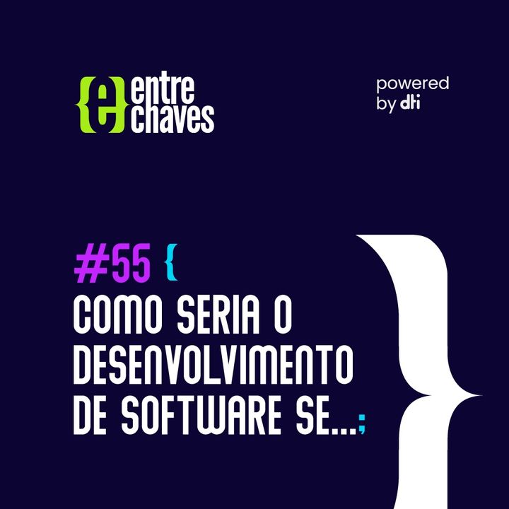 Entre Chaves #55 - Como seria o desenvolvimento de software se...