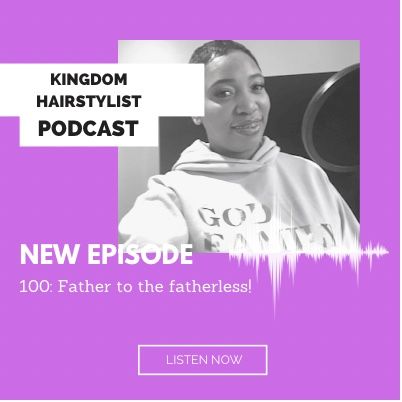 Episode 100 - A Father to the Fatherless!