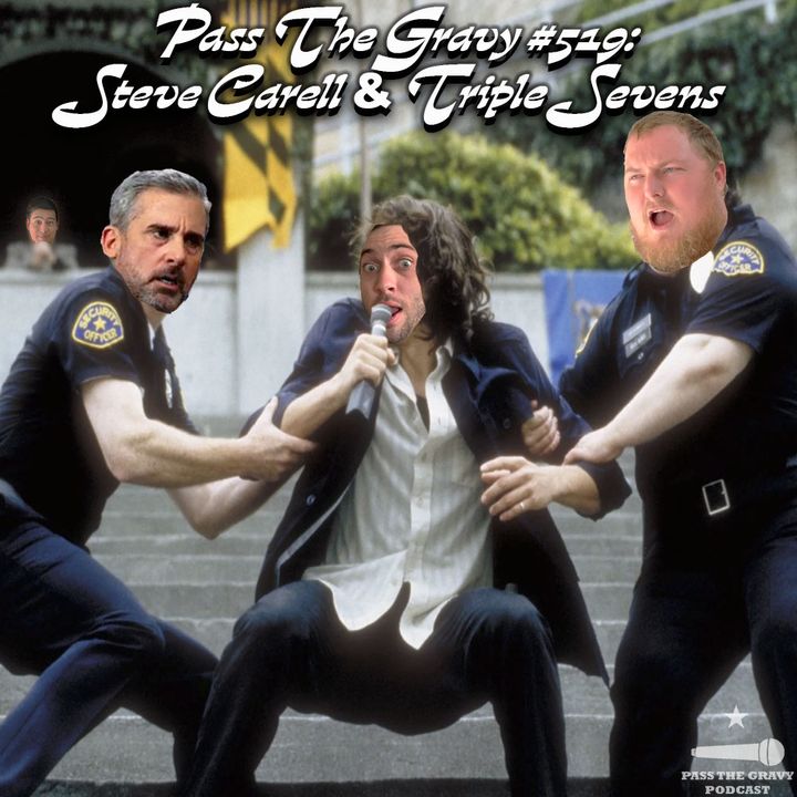 Pass The Gravy #519: Steve Carell & Triple Sevens
