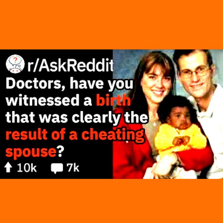 Doctors share: Cheating Spouse Giving Birth To Another Man's Baby (Medical Stories r/AskReddit)