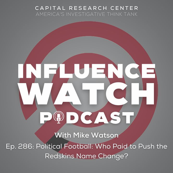 Episode 286: Political Football: Who Paid to Push the Redskins Name Change?