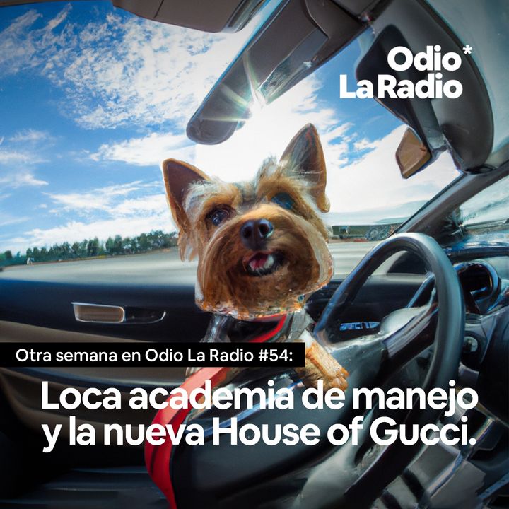 Otra Semana en Odio La Radio #54: Loca academia de manejo y la nueva House of Gucci.