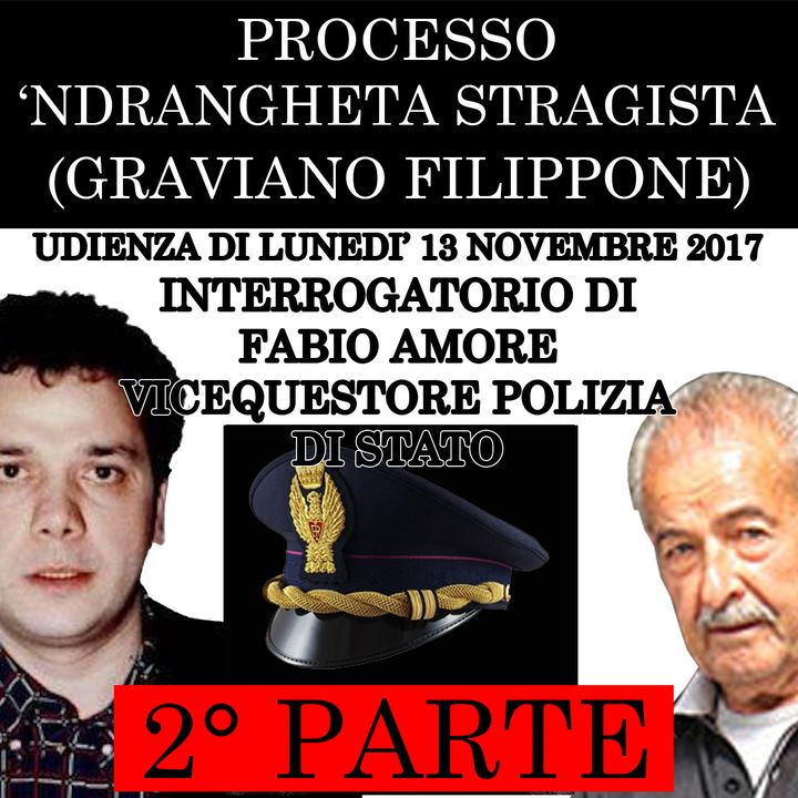 002) Interrogatorio Fabio Amore vicequestore della polizia di Stato 2° parte processo Ndrangheta Stragista lunedì 13 novembre 2017