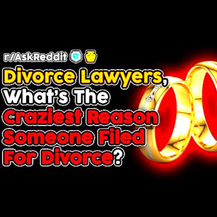 The Craziest Reasons People Have Filed For Divorce (r/AskReddit Top Stories)