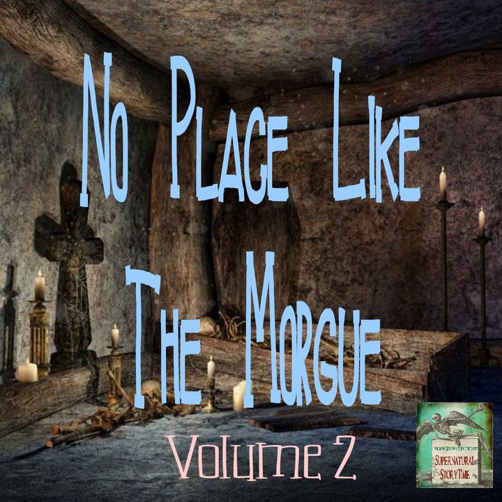 No Place Like the Morgue | Volume 2 | Podcast E161