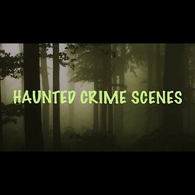 Haunted Crime Scenes