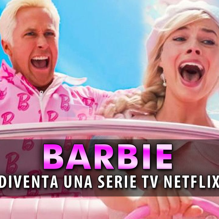 Netflix, Barbie Diventa Una Serie Tv: E' In Arrivo A Touch Of Magic!