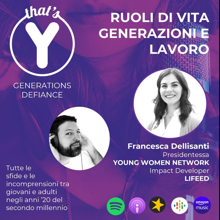 "Ruoli di vita, Generazioni e lavoro" con Francesca Dellisanti YWN / LIFEED [Generations Defiance!]