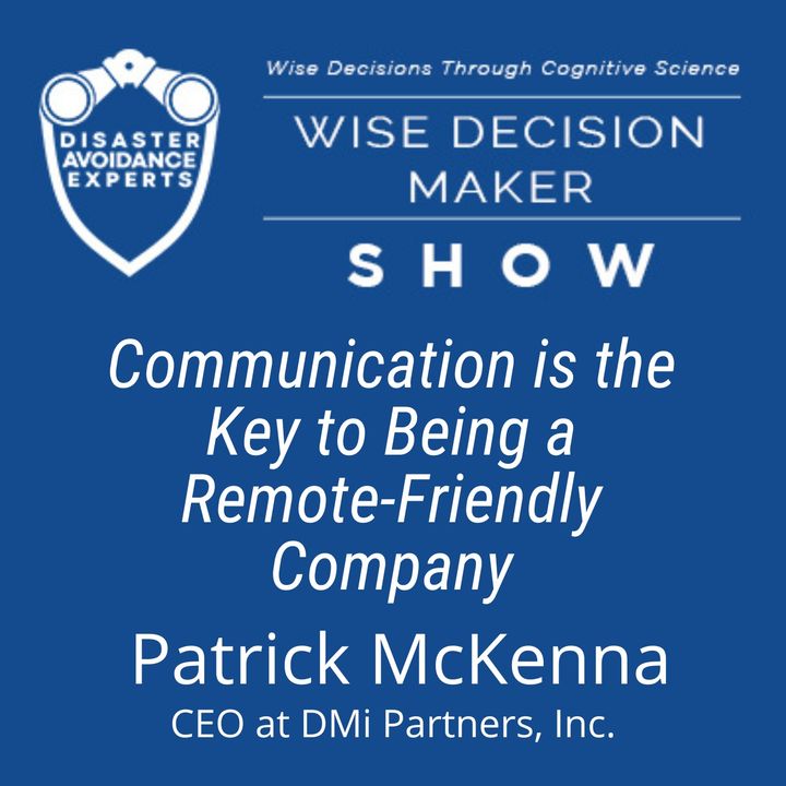 #134: Communication Is Key To Being a Remote-Friendly Company: Patrick McKenna of DMi Partners