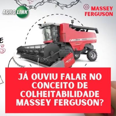 Já ouviu falar no conceito de colheitabilidade Massey Ferguson?