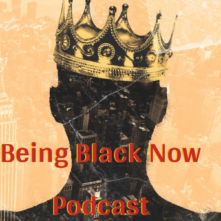 Being Black Now Podcast