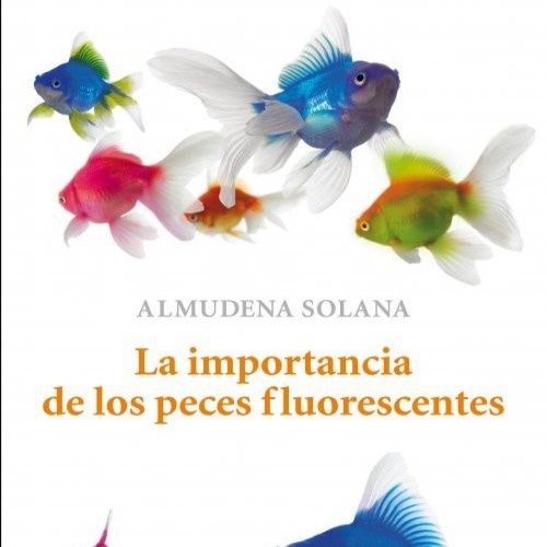 La importancia de los peces fluorescentes - Almudena Solana