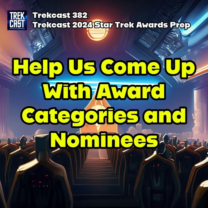 Trekcast 382: Trekcast 2024 Star Trek Awards Prep