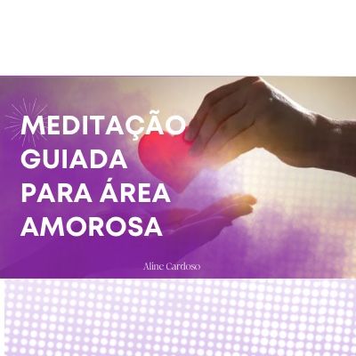 Cura para área amorosa - Meditação Guiada - Episódio 113 - Meditações Guiadas por Aline Cardoso
