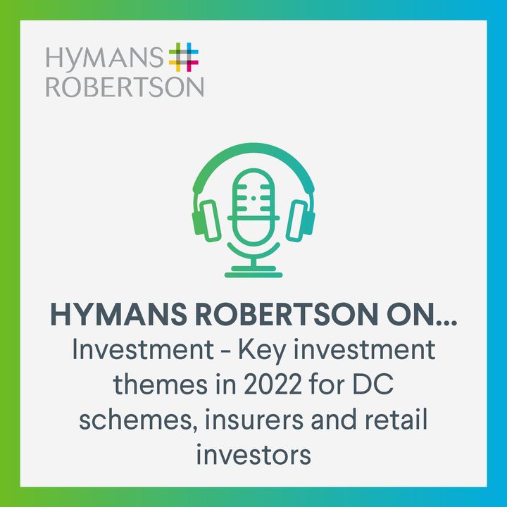 Investment - Key investment themes in 2022 for DC schemes, insurers and retail investors - Episode 62