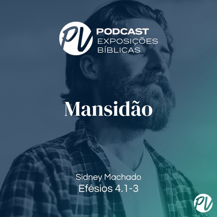 Mansidão - (Efésios 4. 1 - 3) - Sidney Machado