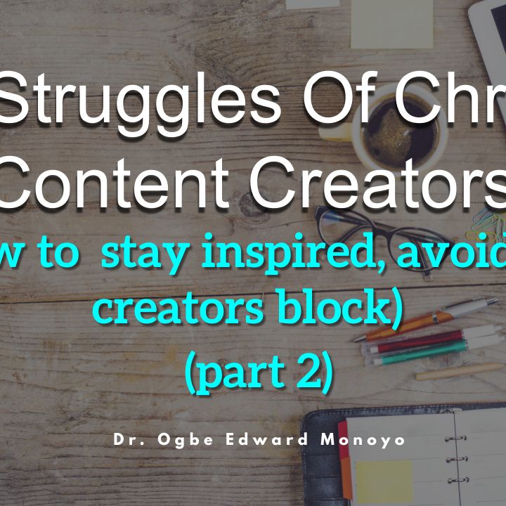 The struggles of christian content creators 2( how to stay inspired)