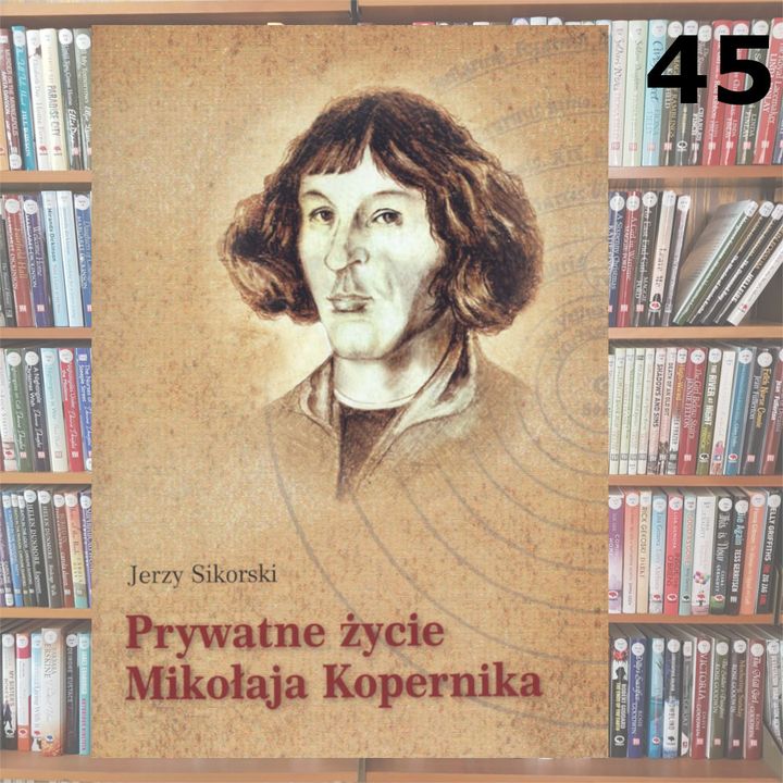 45 - Prywatne życie Mikołaja Kopernika