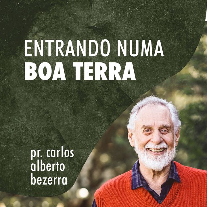 ENTRANDO NUMA BOA TERRA // pr. Carlos Alberto Bezerra